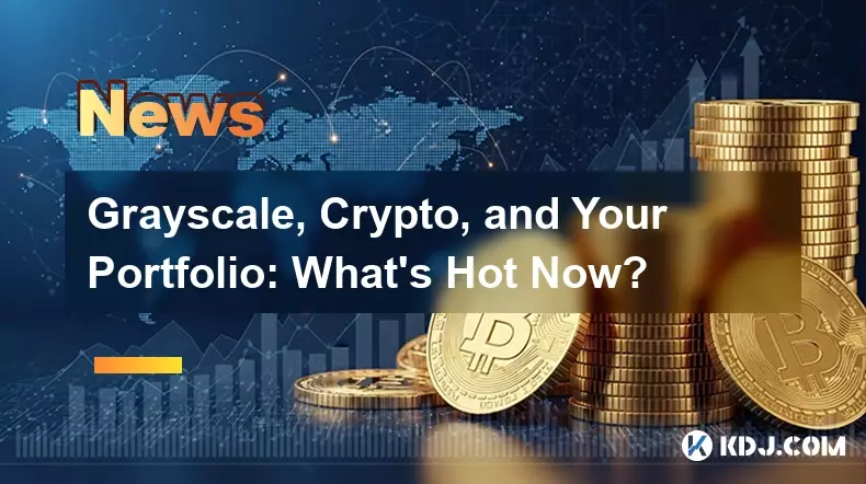 グレースケール、暗号化、そしてあなたのポートフォリオ: 今何が注目ですか? グレースケール、暗号化、そしてあなたのポートフォリオ: 今何が注目ですか?