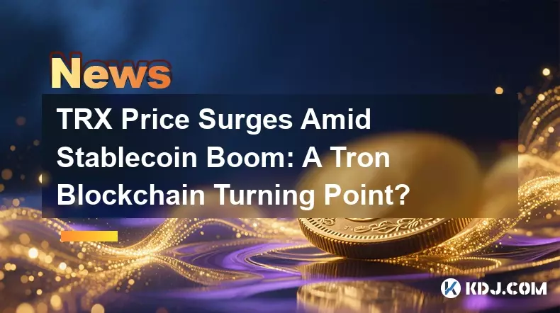TRX Price Surges Amid Stablecoin Boom: A Tron Blockchain Turning Point?