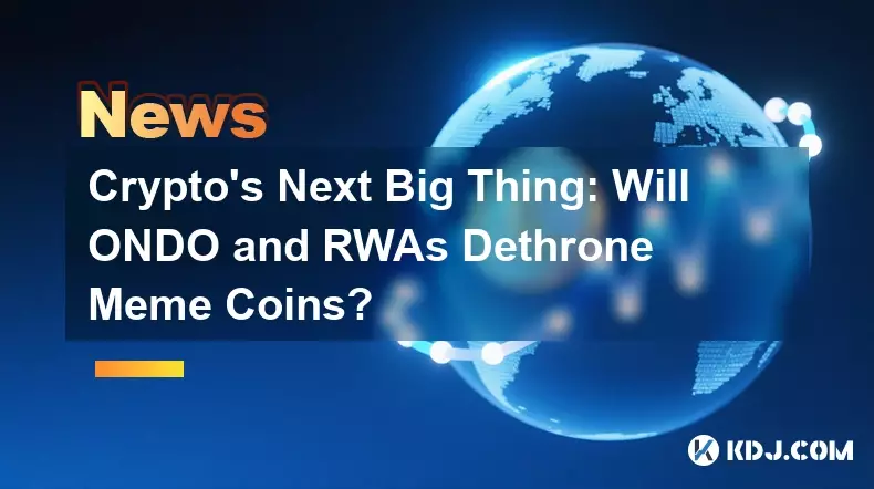 La prochaine grande nouveauté de la crypto : les ONDO et les RWA détrôneront-ils les Meme Coins ? La prochaine grande nouveauté de la crypto : les ONDO et les RWA détrôneront-ils les Meme Coins ?