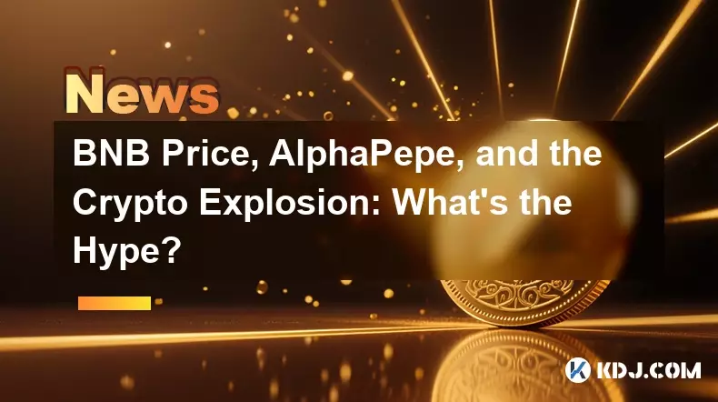 BNB 價格、AlphaPepe 和加密貨幣爆炸:炒作是什麼? BNB 價格、AlphaPepe 和加密貨幣爆炸:炒作是什麼?
