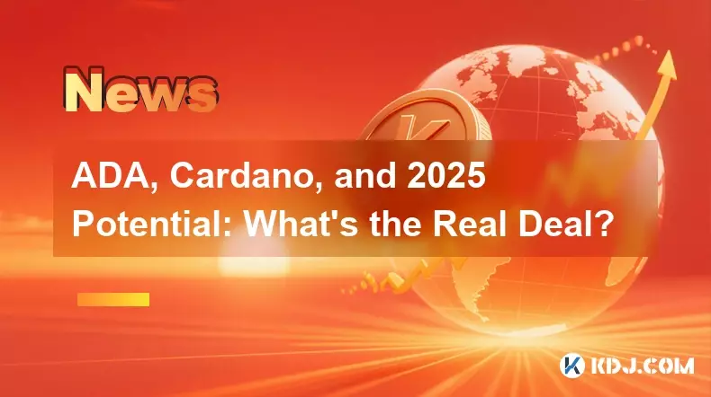 ADA, Cardano, and 2025 Potential: What's the Real Deal? ADA, Cardano, and 2025 Potential: What's the Real Deal?