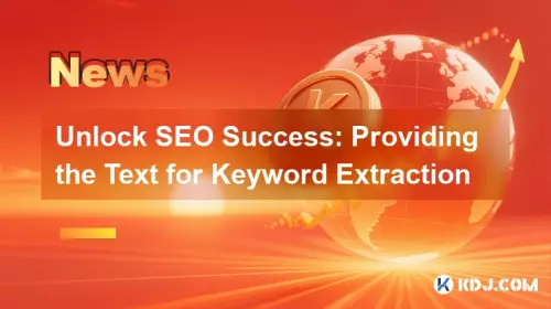 Unlock SEO Success: Providing the Text for Keyword Extraction Unlock SEO Success: Providing the Text for Keyword Extraction