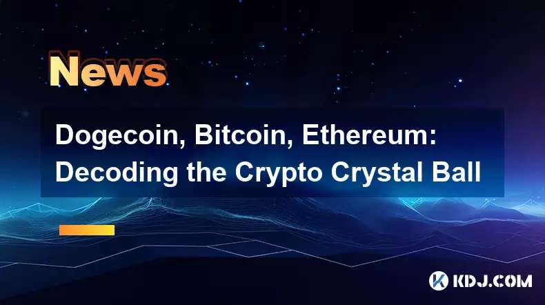 Dogecoin, Bitcoin, Ethereum: Entschlüsselung der Krypto-Kristallkugel Dogecoin, Bitcoin, Ethereum: Entschlüsselung der Krypto-Kristallkugel