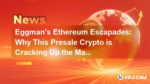 Eggman's Ethereum Escapades: Why This Presale Crypto is Cracking Up the Market Eggman's Ethereum Escapades: Why This Presale Crypto is Cracking Up the Market