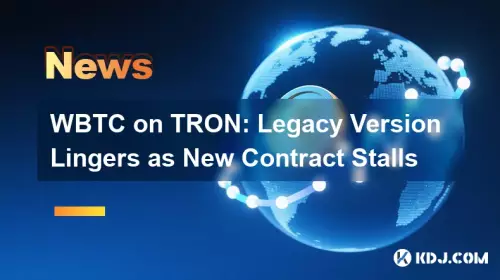WBTC on TRON: Legacy Version Lingers as New Contract Stalls WBTC on TRON: Legacy Version Lingers as New Contract Stalls