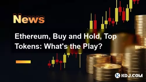 Ethereum, Buy and Hold, Top Tokens: What's the Play?