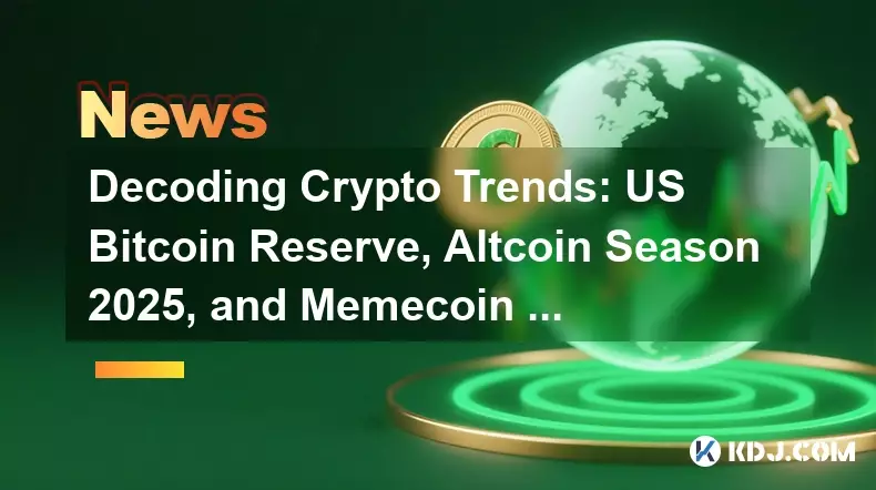 Kryptotrends entschlüsseln: US-Bitcoin-Reserve, Altcoin-Saison 2025 und Memecoin-Manie – eine Sicht eines New Yorkers Kryptotrends entschlüsseln: US-Bitcoin-Reserve, Altcoin-Saison 2025 und Memecoin-Manie – eine Sicht eines New Yorkers