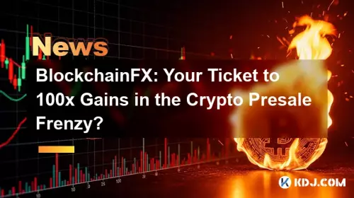 BlockchainFX: Your Ticket to 100x Gains in the Crypto Presale Frenzy?