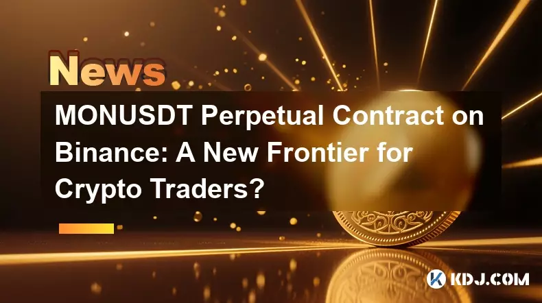MONUSDT Perpetual Contract on Binance: A New Frontier for Crypto Traders? MONUSDT Perpetual Contract on Binance: A New Frontier for Crypto Traders?