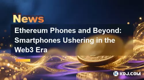 Ethereum Phones and Beyond: Smartphones Ushering in the Web3 Era