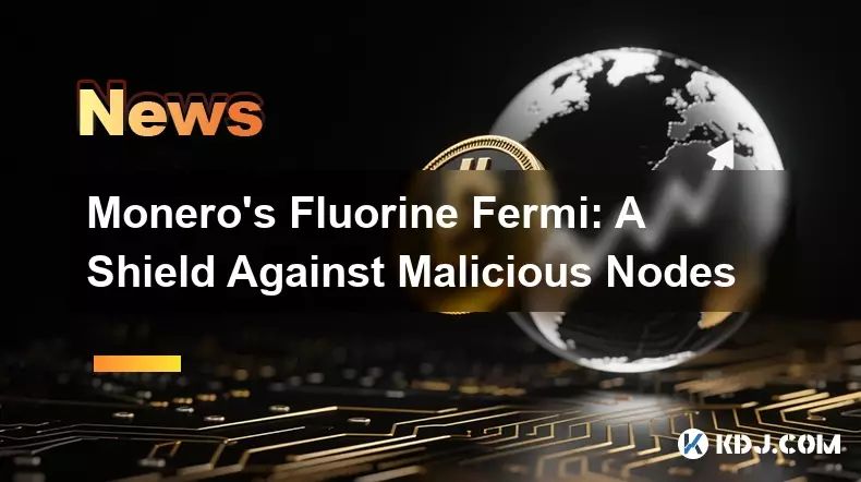 Monero's Fluorine Fermi: A Shield Against Malicious Nodes