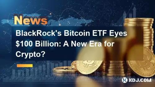 L'ETF Bitcoin de BlackRock envisage 100 milliards de dollars : une nouvelle ère pour la crypto ? L'ETF Bitcoin de BlackRock envisage 100 milliards de dollars : une nouvelle ère pour la crypto ?