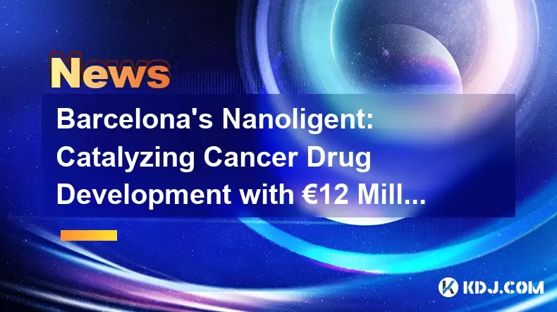 バルセロナの Nanoligent: 1,200 万ユーロのブーストでがん治療薬開発を促進 バルセロナの Nanoligent: 1,200 万ユーロのブーストでがん治療薬開発を促進
