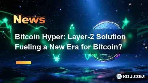 Bitcoin Hyper : une solution de couche 2 alimentant une nouvelle ère pour Bitcoin ?