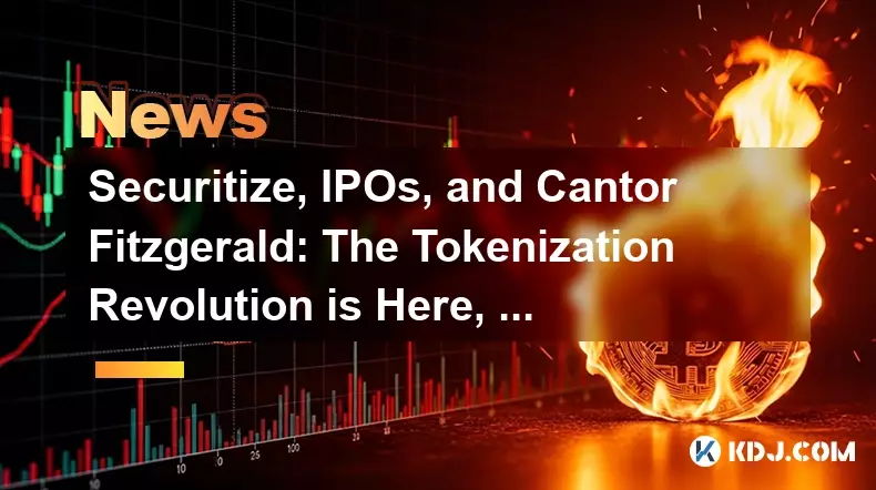 证券化、IPO 和 Cantor Fitzgerald:代币化革命已经到来,宝贝! 证券化、IPO 和 Cantor Fitzgerald:代币化革命已经到来,宝贝!