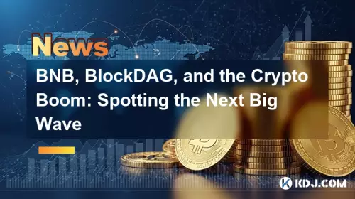 BNB, BlockDAG et le boom de la crypto : repérer la prochaine grande vague