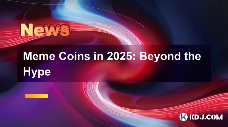2025 年のミームコイン: 誇大広告を超えて