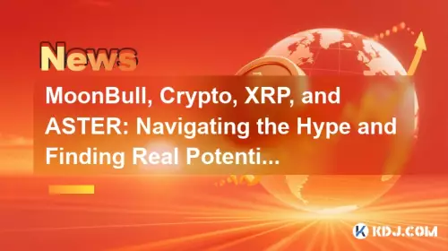 MoonBull, Crypto, XRP et ASTER : naviguer dans le battage médiatique et trouver un réel potentiel MoonBull, Crypto, XRP et ASTER : naviguer dans le battage médiatique et trouver un réel potentiel