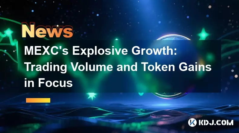 MEXC's Explosive Growth: Trading Volume and Token Gains in Focus