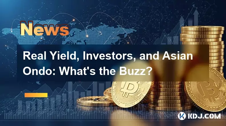 Real Yield, Investors, and Asian Ondo: What's the Buzz? Real Yield, Investors, and Asian Ondo: What's the Buzz?