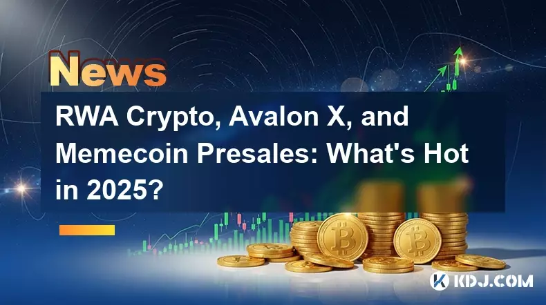 RWA Crypto, Avalon X 및 Memecoin 사전 판매: 2025년에는 무엇이 핫할까요? RWA Crypto, Avalon X 및 Memecoin 사전 판매: 2025년에는 무엇이 핫할까요?