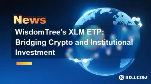 XLM ETP von WisdomTree: Brücke zwischen Krypto und institutionellen Investitionen XLM ETP von WisdomTree: Brücke zwischen Krypto und institutionellen Investitionen