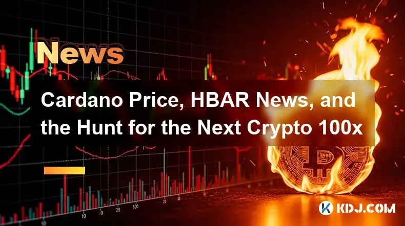 Cardano-Preis, HBAR-Nachrichten und die Jagd nach der nächsten Kryptowährung 100x