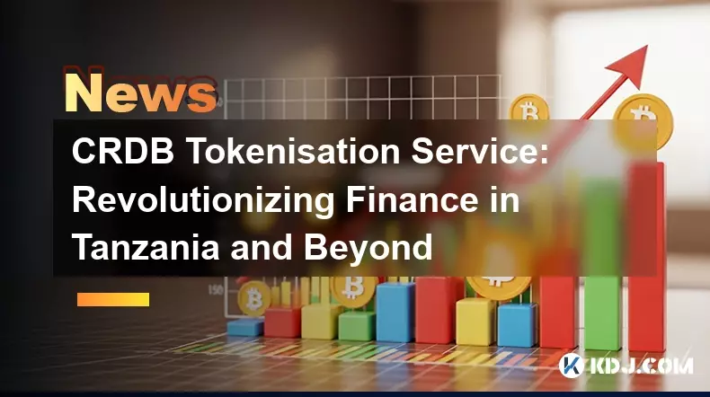 CRDB Tokenisation Service: Revolutionizing Finance in Tanzania and Beyond CRDB Tokenisation Service: Revolutionizing Finance in Tanzania and Beyond