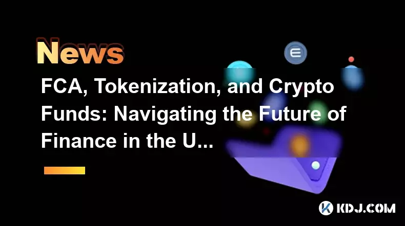 FCA, tokenisation et fonds cryptographiques : naviguer dans l'avenir de la finance au Royaume-Uni FCA, tokenisation et fonds cryptographiques : naviguer dans l'avenir de la finance au Royaume-Uni