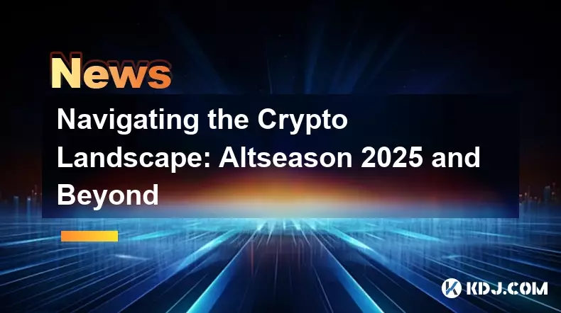 Navigieren in der Kryptolandschaft: Altseason 2025 und darüber hinaus