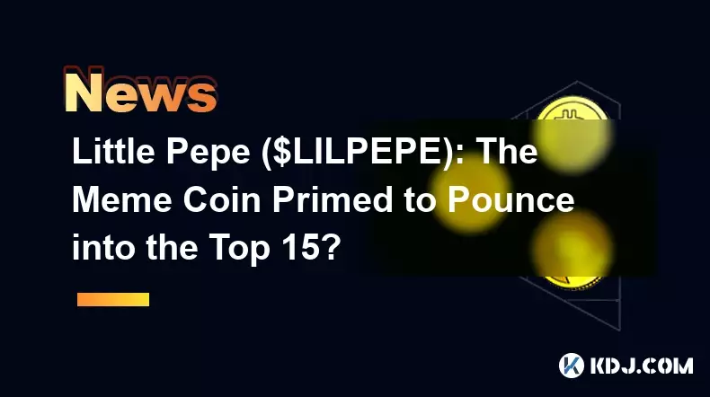 Little Pepe($LILPEPE): 상위 15위 안에 진입할 준비가 되어 있는 Meme 코인?