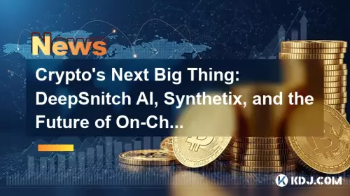 Crypto's Next Big Thing: DeepSnitch AI, Synthetix, and the Future of On-Chain Insights