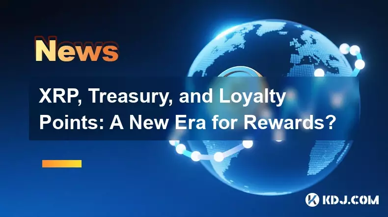 XRP, Treasury und Treuepunkte: Eine neue Ära für Belohnungen? XRP, Treasury und Treuepunkte: Eine neue Ära für Belohnungen?
