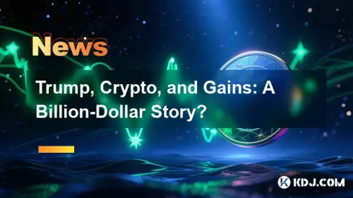 Trump, Crypto, and Gains: A Billion-Dollar Story? Trump, Crypto, and Gains: A Billion-Dollar Story?