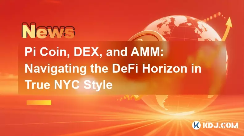 Pi Coin, DEX et AMM : naviguer dans l'horizon DeFi dans le vrai style de New York Pi Coin, DEX et AMM : naviguer dans l'horizon DeFi dans le vrai style de New York