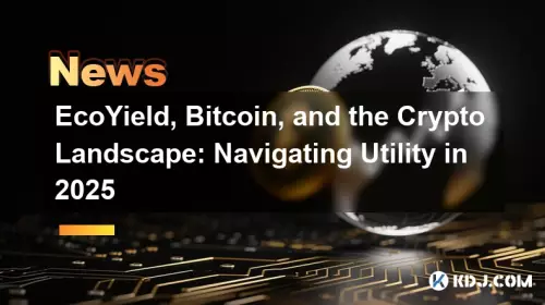 EcoYield, Bitcoin, and the Crypto Landscape: Navigating Utility in 2025 EcoYield, Bitcoin, and the Crypto Landscape: Navigating Utility in 2025