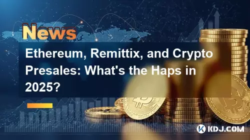 Ethereum, Remittix, and Crypto Presales: What's the Haps in 2025? Ethereum, Remittix, and Crypto Presales: What's the Haps in 2025?