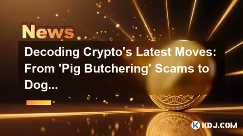 Entschlüsselung der neuesten Schritte von Crypto: Von „Schweineschlacht“-Betrügereien bis hin zur potenziellen Rallye von Dogecoin Entschlüsselung der neuesten Schritte von Crypto: Von „Schweineschlacht“-Betrügereien bis hin zur potenziellen Rallye von Dogecoin