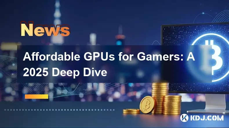Erschwingliche GPUs für Gamer: Ein tiefer Einblick in das Jahr 2025