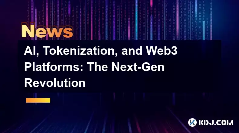 KI, Tokenisierung und Web3-Plattformen: Die Revolution der nächsten Generation KI, Tokenisierung und Web3-Plattformen: Die Revolution der nächsten Generation