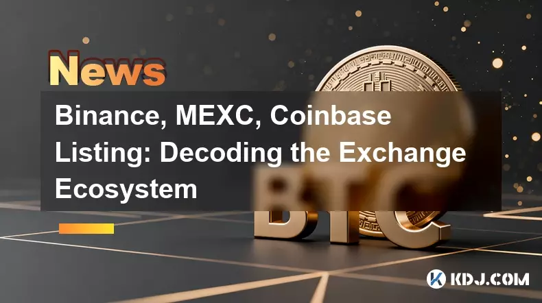 Binance、MEXC、Coinbase の上場: Exchange エコシステムの解読 Binance、MEXC、Coinbase の上場: Exchange エコシステムの解読