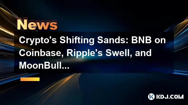 Crypto's Shifting Sands: BNB on Coinbase, Ripple's Swell, and MoonBull's Rise – A New Yorker's Take Crypto's Shifting Sands: BNB on Coinbase, Ripple's Swell, and MoonBull's Rise – A New Yorker's Take