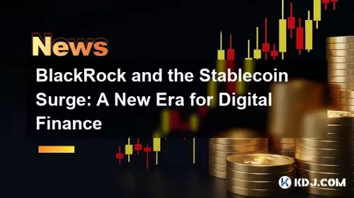 BlackRock and the Stablecoin Surge: A New Era for Digital Finance BlackRock and the Stablecoin Surge: A New Era for Digital Finance