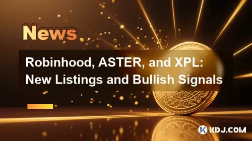 Robinhood, ASTER, and XPL: New Listings and Bullish Signals Robinhood, ASTER, and XPL: New Listings and Bullish Signals