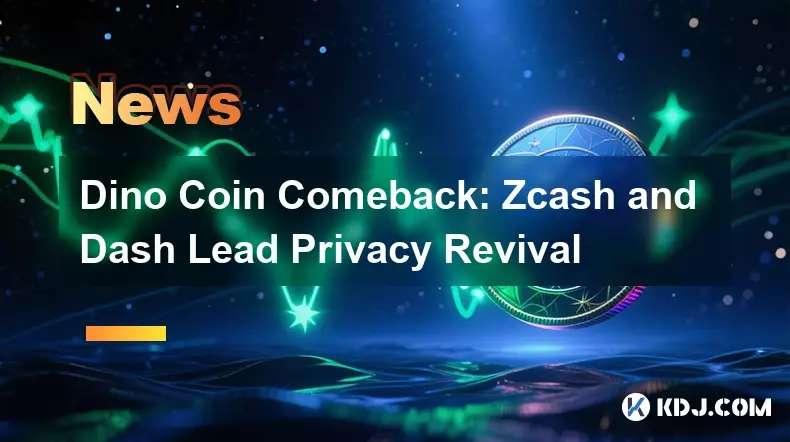 Retour de Dino Coin : Zcash et Dash mènent le renouveau de la confidentialité Retour de Dino Coin : Zcash et Dash mènent le renouveau de la confidentialité