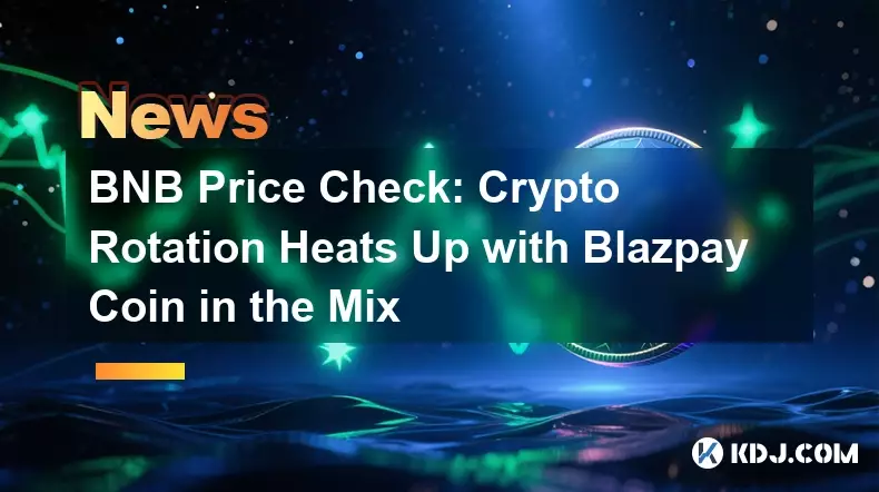 BNB 가격 확인: Blazpay 코인이 혼합되면서 암호화폐 순환이 뜨거워지고 있습니다. BNB 가격 확인: Blazpay 코인이 혼합되면서 암호화폐 순환이 뜨거워지고 있습니다.