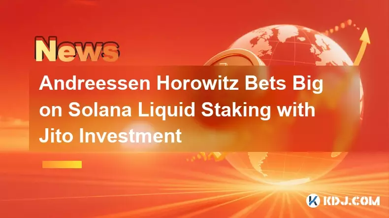 Andreessen Horowitz Bets Big on Solana Liquid Staking with Jito Investment