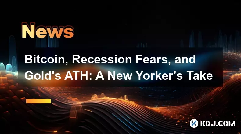 Bitcoin, Recession Fears, and Gold's ATH: A New Yorker's Take
