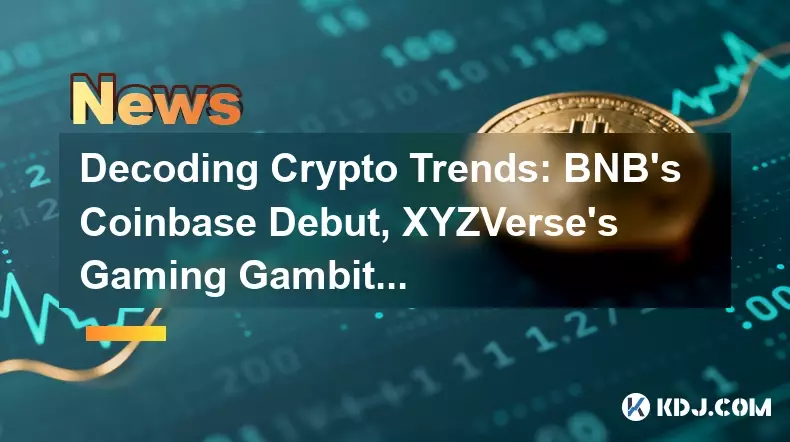 Decoding Crypto Trends: BNB's Coinbase Debut, XYZVerse's Gaming Gambit, and Litecoin's Longevity Decoding Crypto Trends: BNB's Coinbase Debut, XYZVerse's Gaming Gambit, and Litecoin's Longevity