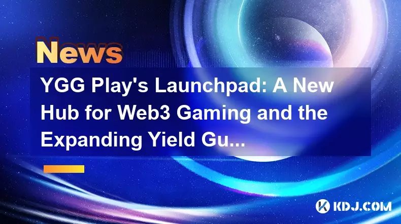 Das Launchpad von YGG Play: Ein neuer Hub für Web3-Gaming und das wachsende Yield Guild Games-Ökosystem Das Launchpad von YGG Play: Ein neuer Hub für Web3-Gaming und das wachsende Yield Guild Games-Ökosystem